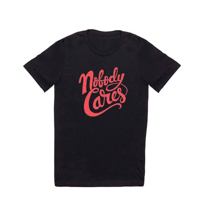 Nobody Cares T Shirt