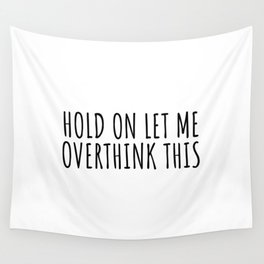Hold on let me overthink this Wall Tapestry