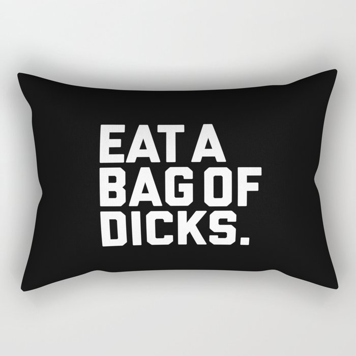 Eat A Bag Of Dicks, Funny Offensive Quote Rectangular Pillow