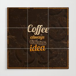 Coffee is Always a Good Idea, Vintage Illustration Wood Wall Art