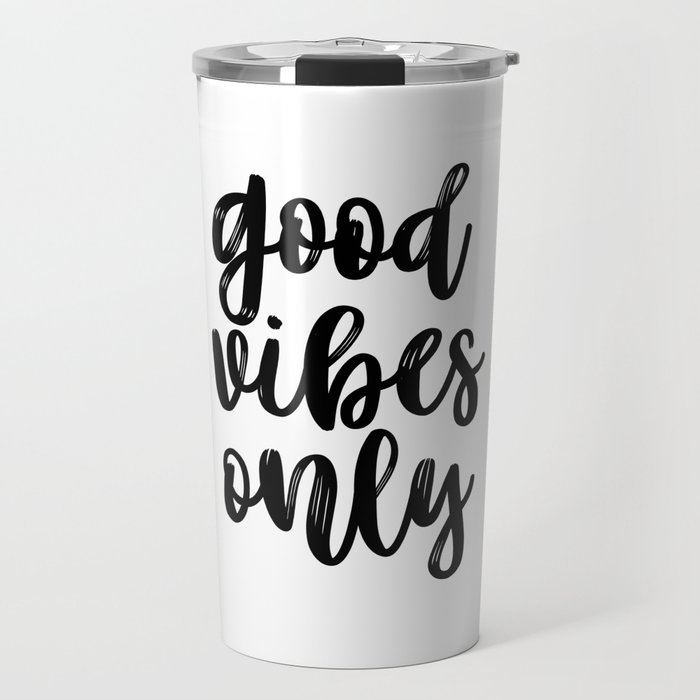 Good Vibes Only Office Wall Art Black And White Motivational Quote Inspirational Quote Travel Mug By Artbynikola Society6