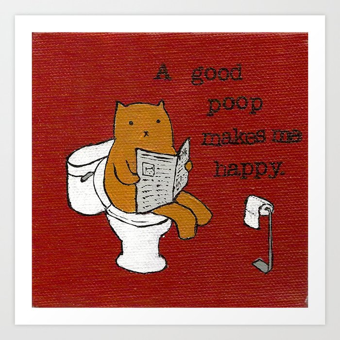 A Good Poop Makes Me Happy Art Print by teapartyanimals