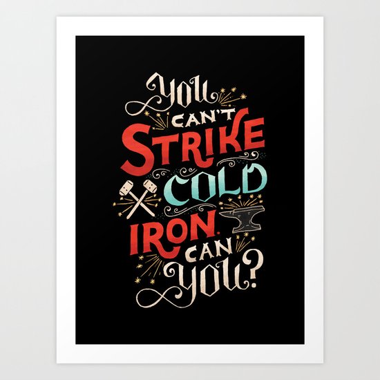 Can't Strike Cold Iron Art Print