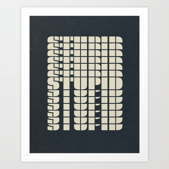 STUPID Art Print