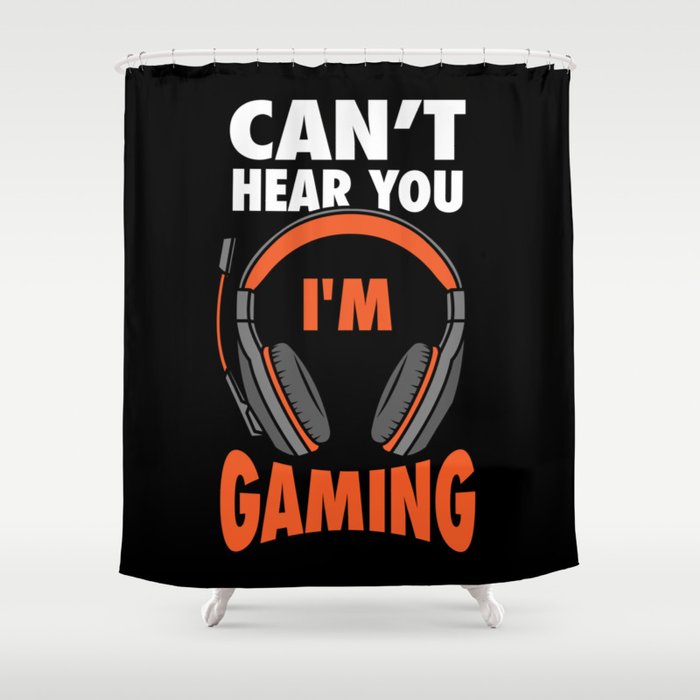 Can T Hear You I M Gaming Shower Curtain By Anziehend Society6