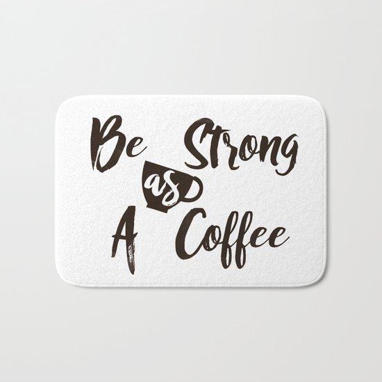 Be Strong As A Coffee Bath Mat