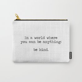 In A World Where You Can Be Anything -Be Kind Carry-All Pouch