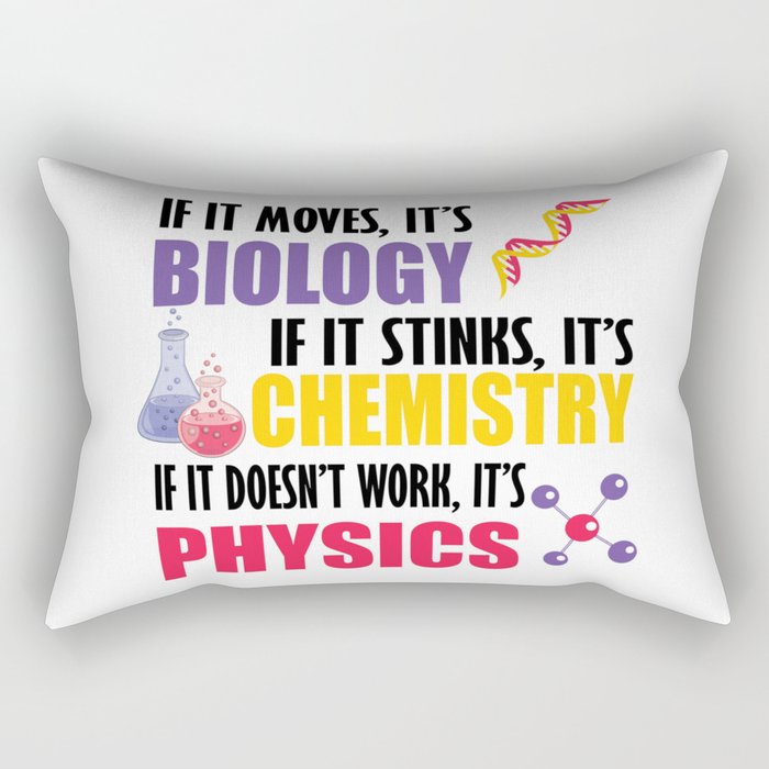 If It Moves It's Biology If It Stinks It's Chemistry, If It Doesn't Work It's Physics Rectangular Pillow