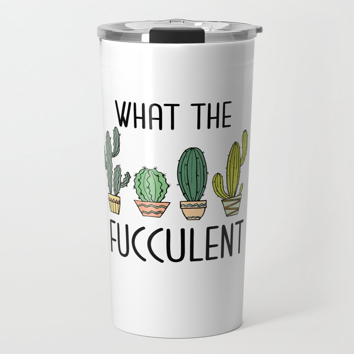 What the fucculent Travel Mug