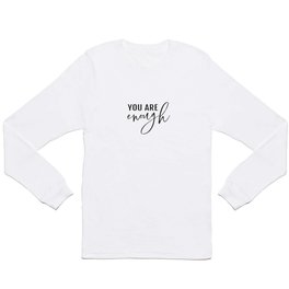 You are enough Long Sleeve T Shirt