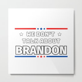 We Don't Talk About Brandon Metal Print