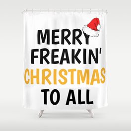 Merry Freakin' Christmas To All Shower Curtain