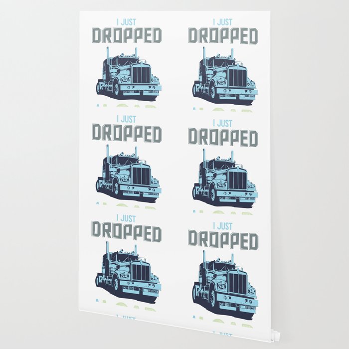 I Just Dropped A Load Funny Trucker Wallpaper By Gdlife Society6