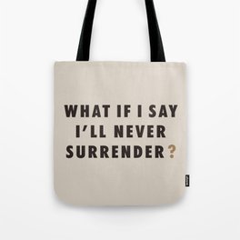 What If I Say I'll Never Surrender? Tote Bag