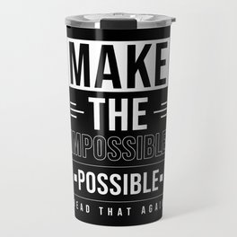 Make the Impossible Possible Travel Mug