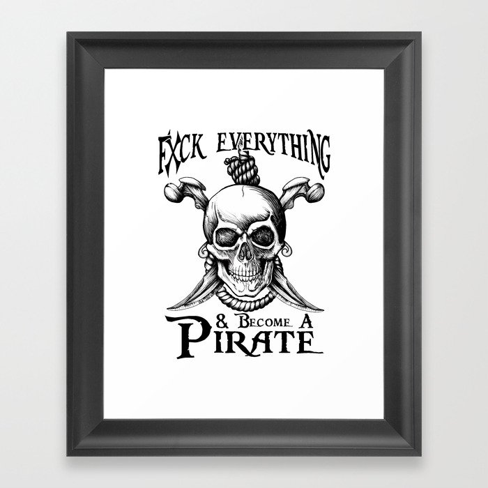 F*ck Everything & Become A Pirate Framed Art Print