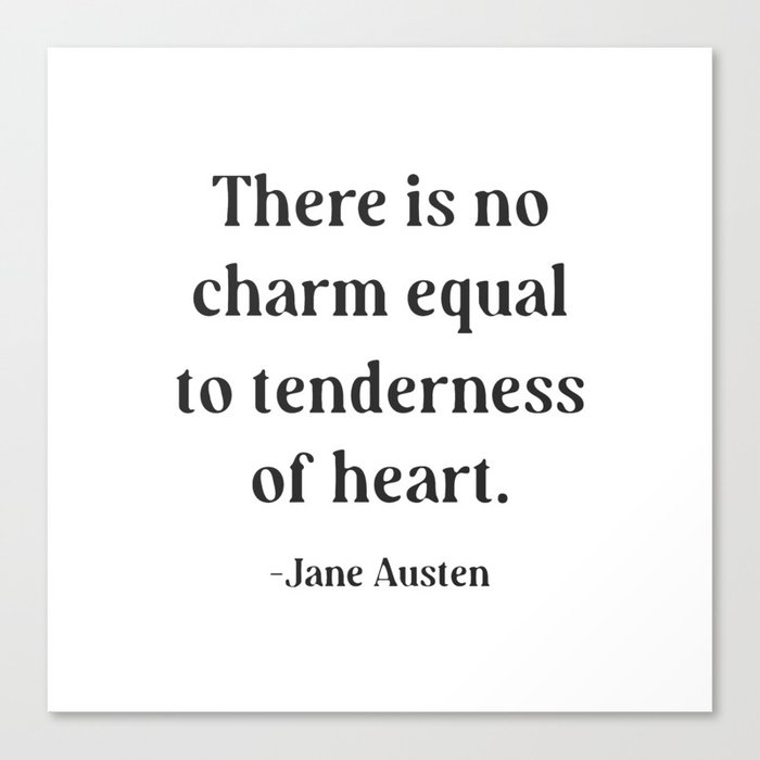 Jane Austen Quote There is no charm equal to tenderness of heart Canvas Print