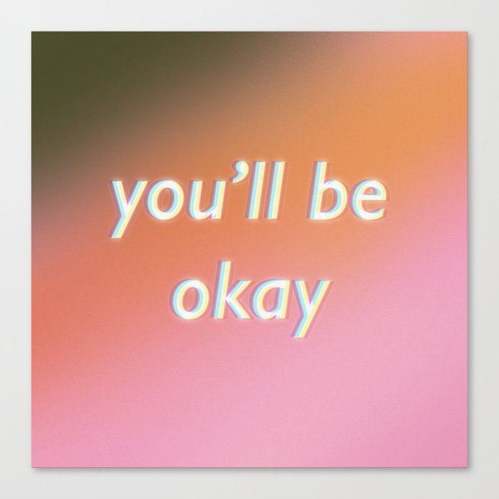 you'll be okay Canvas Print