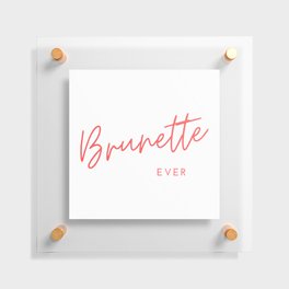 Best Brunette Ever｜Girl Blogger Floating Acrylic Print