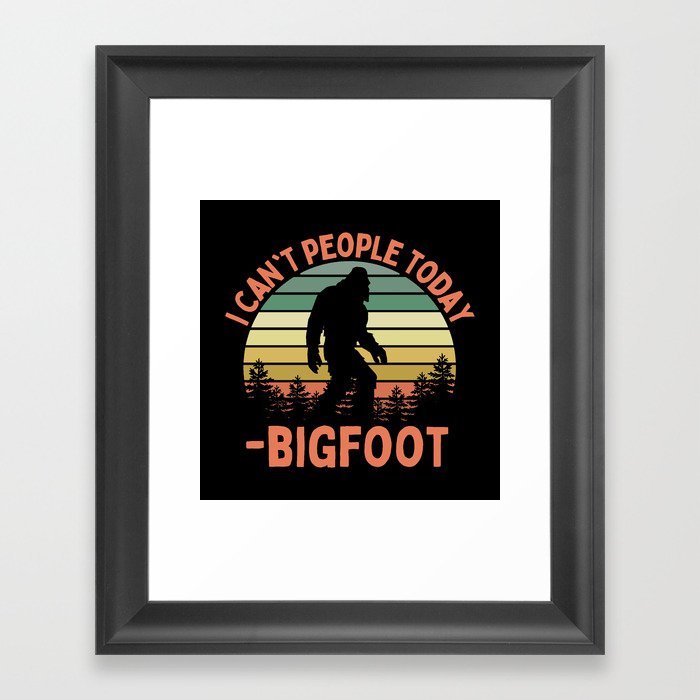 Bigfoot Funny Sasquatch I Can't People Today Humor Retro Framed Art Print