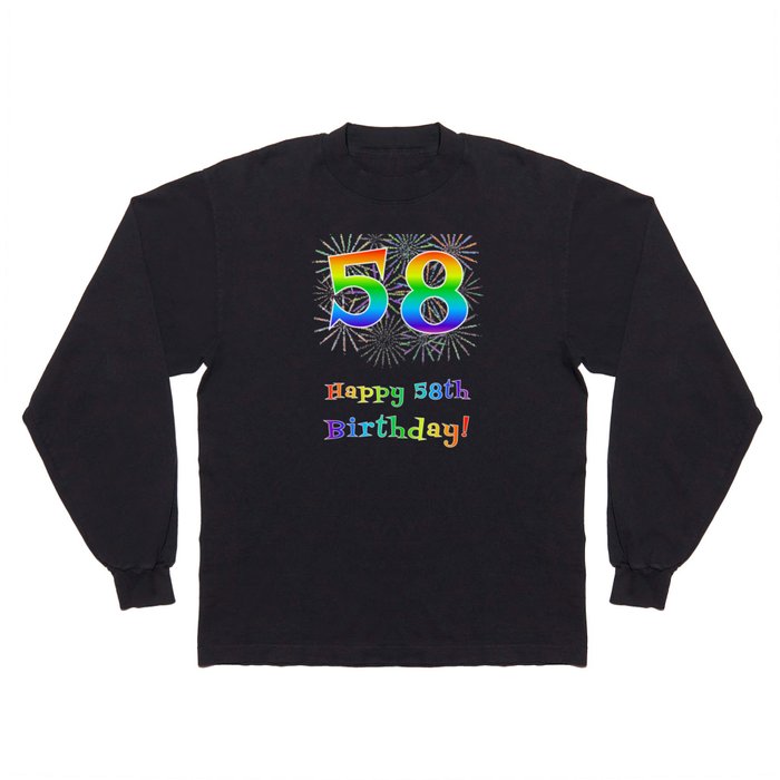 58th Birthday - Fun Rainbow Spectrum Gradient Pattern Text, Bursting Fireworks Inspired Background Long Sleeve T Shirt
