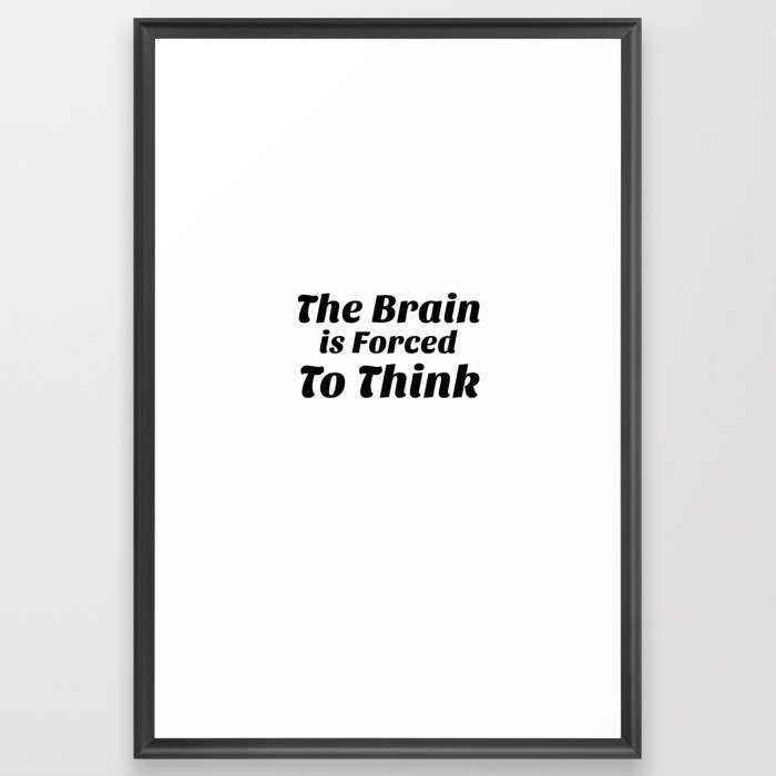 The Brain Forced To Think Framed Art Print