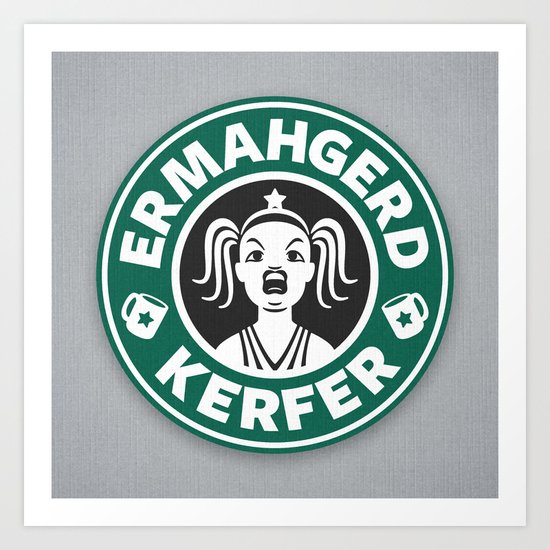 Ermahgerd, Kerfer! Art Print