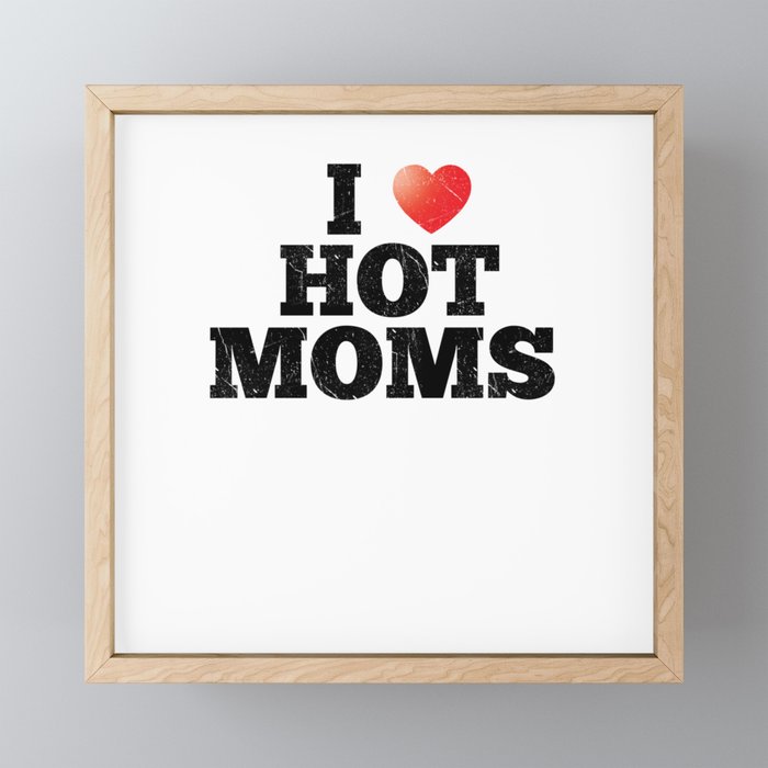Funny Pun I Heart Moms Red Heart I Love Hot Mommy Framed Mini Art Print