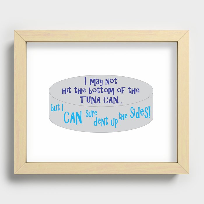 I May Not Hit the Bottom of the Tuna Can... Recessed Framed Print