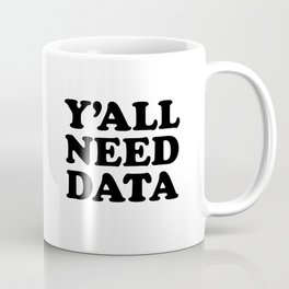 Y'all Need Data - Funny Data Analyst Coffee Mug