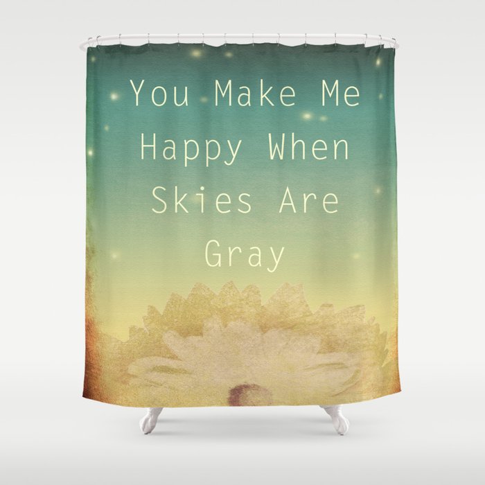 You Make Me Happy Shower Curtain