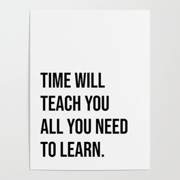 Time will teach you all you need to learn Poster