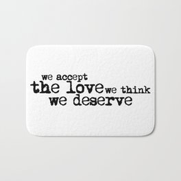 We accept the love we think we deserve. (In black) Bath Mat | Booksquotes, Weareinfinite, Bookquote, Lasventajasdeser, Wethinkwedeserve, Awallflower, Typography, Charlie, Books, Wordsofwisdom 