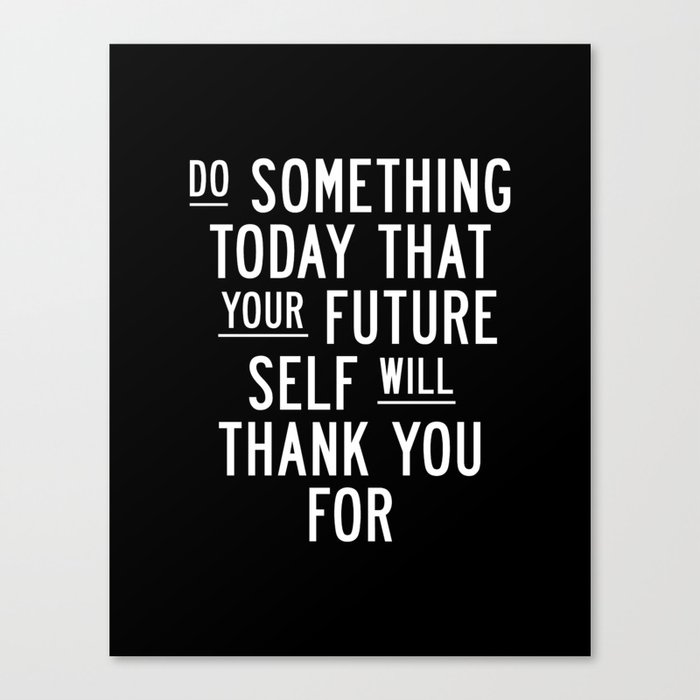 Quote For Today About Life Interesting Do Something Today That Your Future Self Will Thank You For Quote For Today About Life Amusing Do Something Today That Your Future Self Will Thank You For