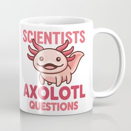 Scientists Axolotl Questions Leucistic Pink Axolotl Coffee Mug