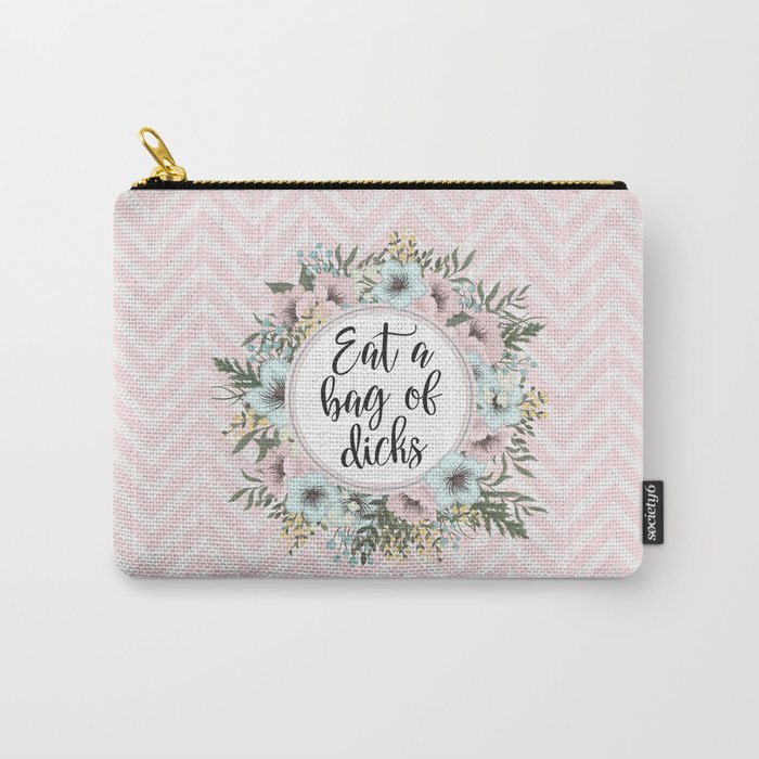 EAT A BAG OF D*CKS - Pretty floral quote Carry-All Pouch