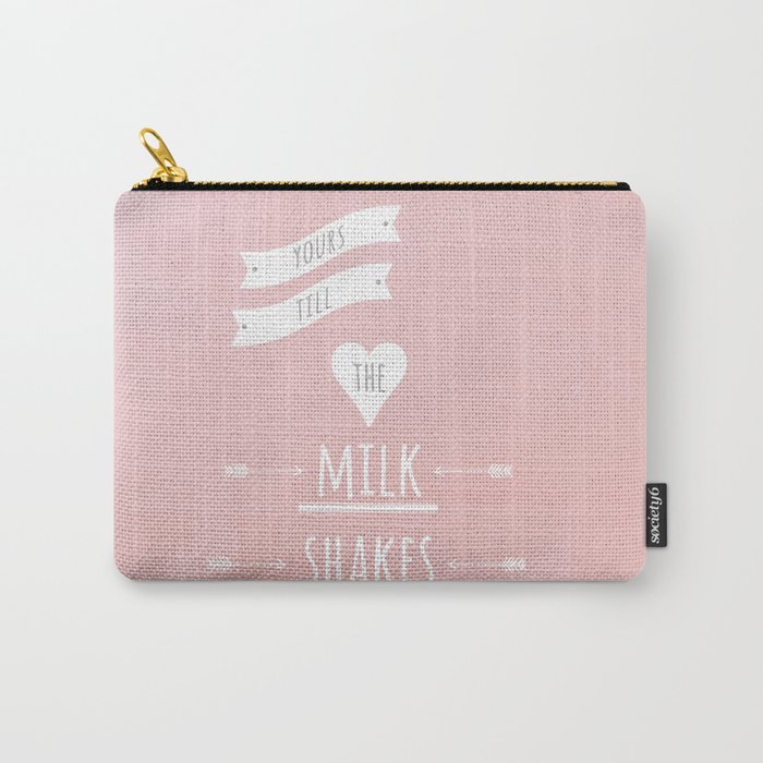 Yours till the milk shakes Carry-All Pouch