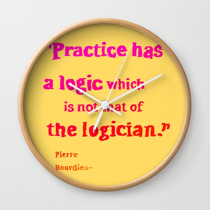 Pierre Bourdieu logic quotes Wall Clock