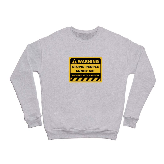 Human Warning Label STUPID PEOPLE ANNOY ME PROCEED WITH CAUTION Sayings Sarcasm Humor Quotes Crewneck Sweatshirt