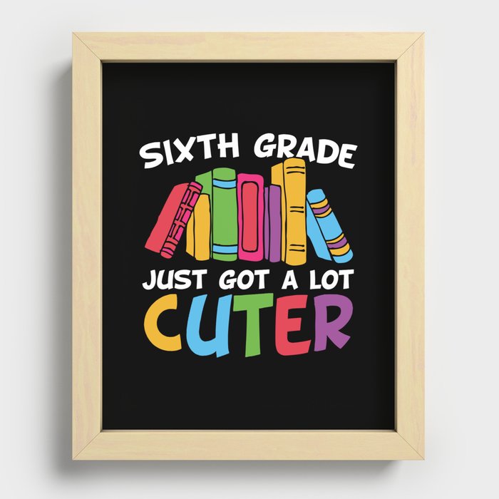 Sixth Grade Just Got A Lot Cuter Recessed Framed Print