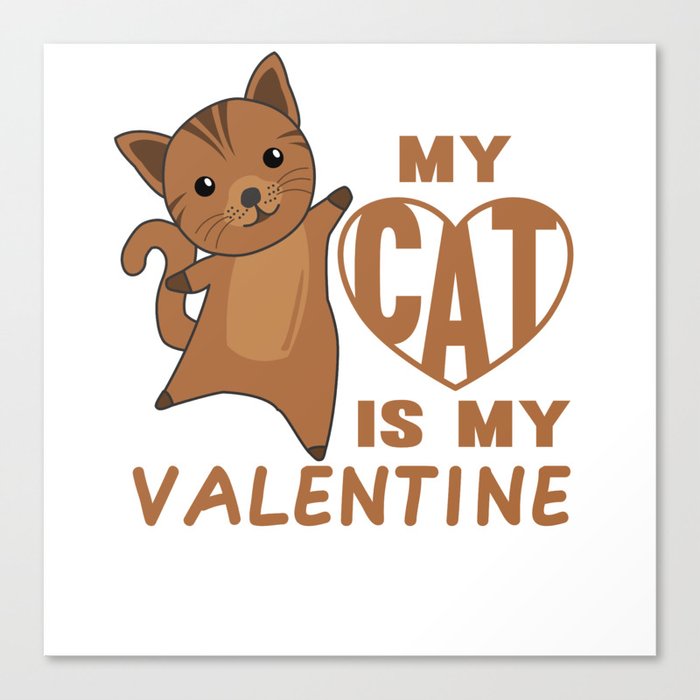 My Cat Is My Valentine Cute Cat For Valentine's Canvas Print