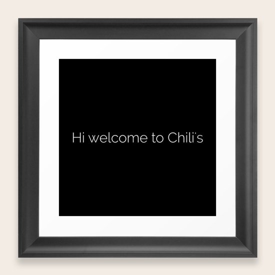 Hi Welcome To Chili S Meme Framed Art Print By Designandart Society6