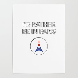 I'd rather be in PARIS Poster