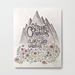 Be Strong and Courageous Metal Print