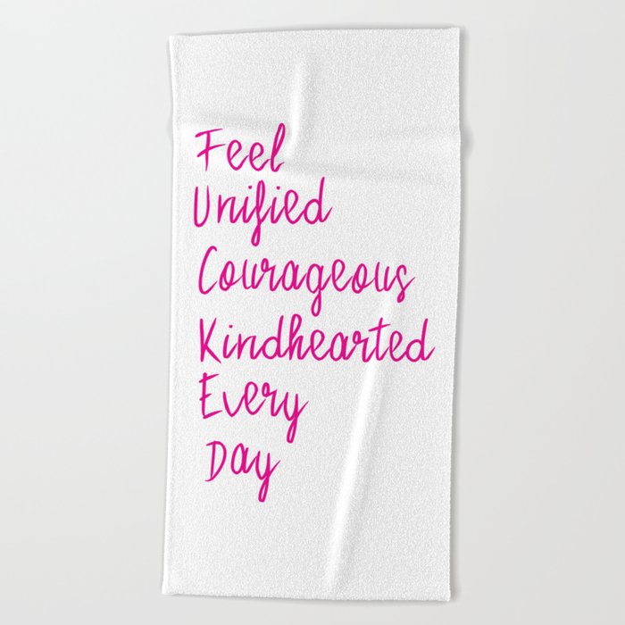 Feel unified courageous kindhearted every day Beach Towel