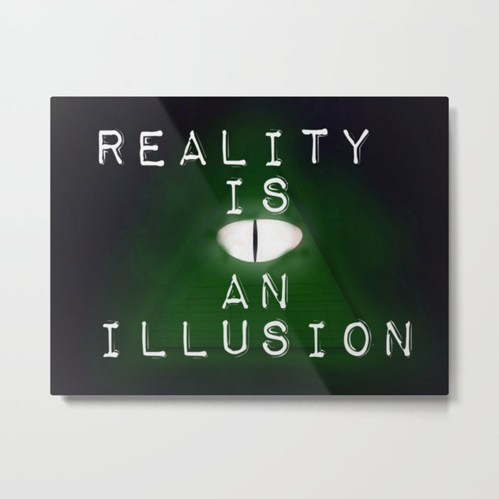 Reality is an illusion (Illuminati) Metal Print