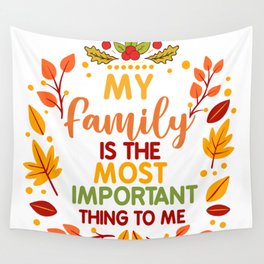 my family is the most important thing to me thanksgiving Wall Tapestry