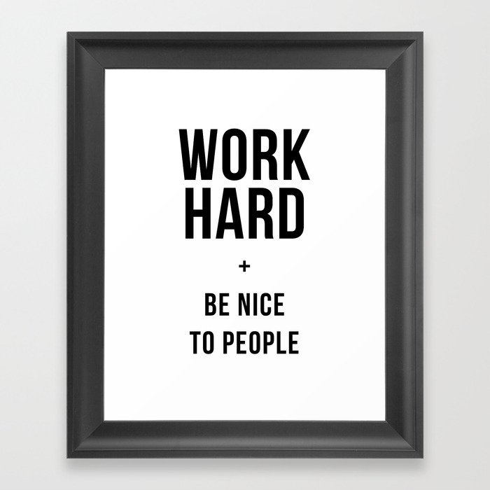 Work Hard And Be Nice To People Black White Poster Framed Art