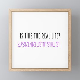 Is this the real life? Is this just fantasy? Framed Mini Art Print