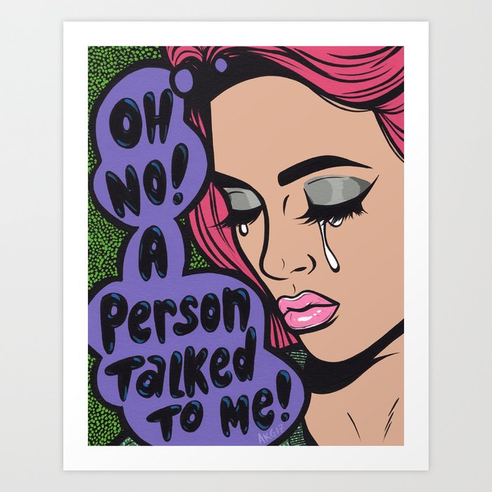 Oh No! A Person Talked To Me! Art Print